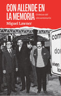 Con Allende en la memoria - Crónicas del cincuentenario