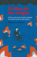 El libro de los sesgos - Cómo y por qué nuestra cabeza nos hace creer lo que quiere