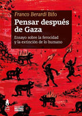 Pensar después de Gaza - Ensayo sobre la ferocidad y la extinción de lo humano